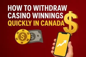 How to withdraw casino winnings quickly in Canada